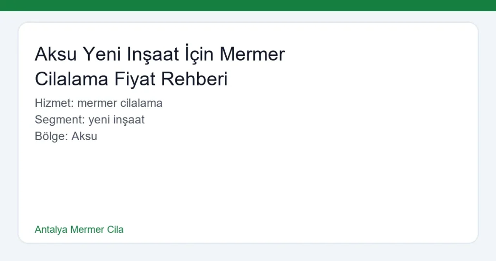 Aksu Yeni Inşaat İçin Mermer Cilalama Fiyat Rehberi - Antalya Mermer Cila hero