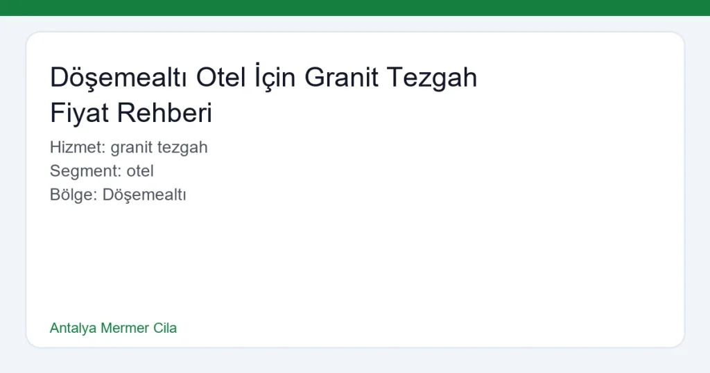 Döşemealtı Otel İçin Granit Tezgah Fiyat Rehberi - Antalya Mermer Cila hero