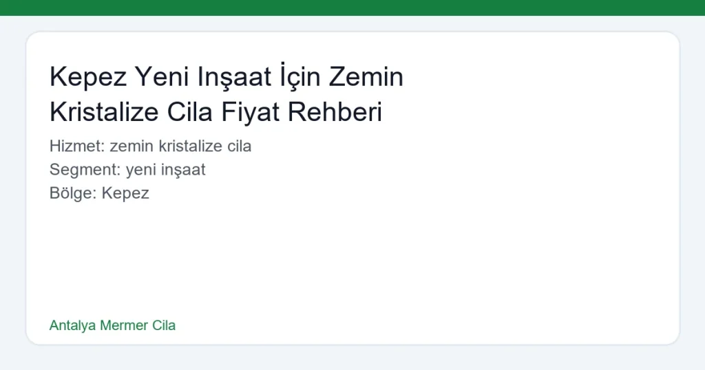 Kepez Yeni Inşaat İçin Zemin Kristalize Cila Fiyat Rehberi - Antalya Mermer Cila hero
