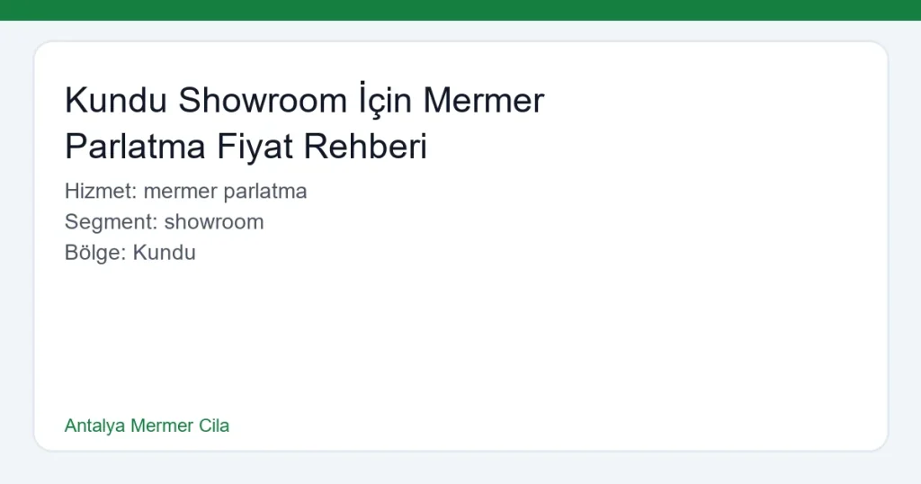 Kundu Showroom İçin Mermer Parlatma Fiyat Rehberi - Antalya Mermer Cila hero