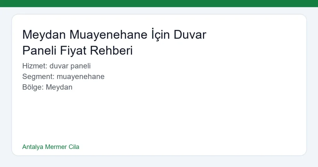 Meydan Muayenehane İçin Duvar Paneli Fiyat Rehberi - Antalya Mermer Cila hero