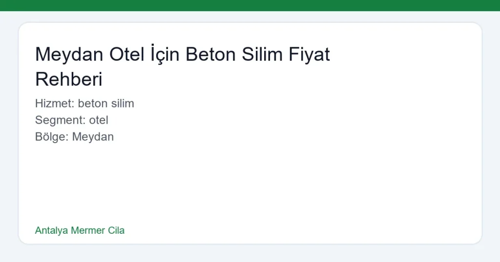Meydan Otel İçin Beton Silim Fiyat Rehberi - Antalya Mermer Cila hero